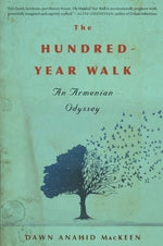 The Hundred-Year Walk: An Armenian Odyssey – A True Story of a Genocide Survivor's Escape and a Family's Resilience