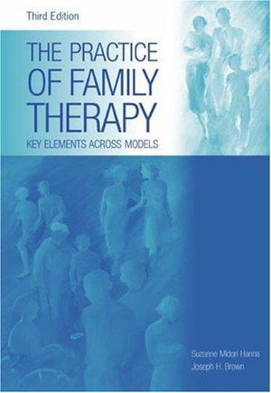 The Practice of Family Therapy: Key Elements Across Models