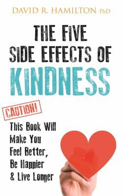 The Five Side Effects of Kindness: This Book Will Make You Feel Better, Be Happier & Live Longer cover