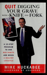 Quit Digging Your Grave with a Knife and Fork: A 12-Stop Program to End Bad Habits and Begin a Healthy Lifestyle