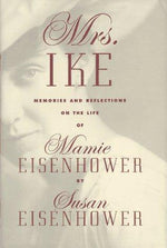 Mrs. Ike: Memories and Reflections on the Life of Mamie Eisenhower