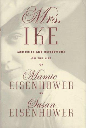 Mrs. Ike: Memories and Reflections on the Life of Mamie Eisenhower