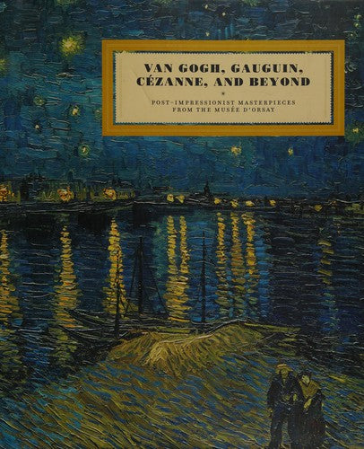 Van Gogh, Gauguin, Cezanne and Beyond: Post-Impressionist Masterpieces from the Musee d'Orsay cover