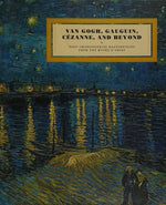 Van Gogh, Gauguin, Cezanne and Beyond: Post-Impressionist Masterpieces from the Musee d'Orsay