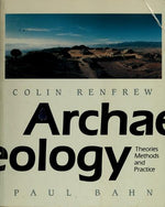 Archaelogy: Theories Methods and Practice