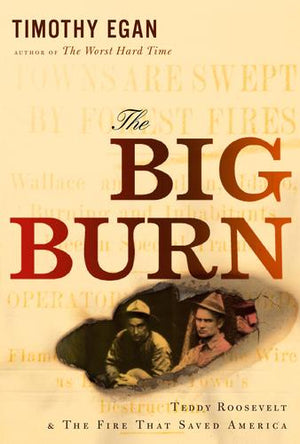 The Big Burn: Teddy Roosevelt and the Fire That Saved America