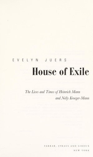 House of Exile: The Lives and Times of Heinrich Mann and Nelly Kroeger-Mann
