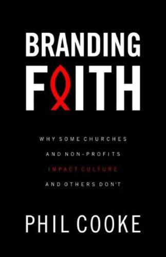 Branding Faith: Why Some Churches and Nonprofits Impact Culture and Others Don't cover