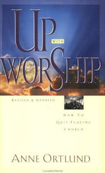 Up with Worship: How to Quit Playing Church