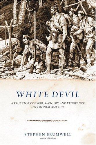 White Devil: A True Story of War, Savagery, and Vengeance in Colonial America cover