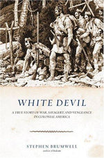 White Devil: A True Story of War, Savagery, and Vengeance in Colonial America