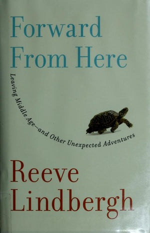 Forward From Here: Leaving Middle Age--and Other Unexpected Adventures