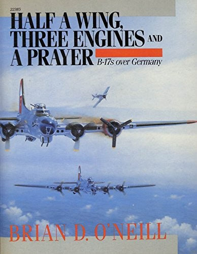 Half a Wing, Three Engines and a Prayer: B-17s over Germany cover