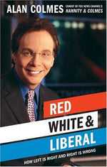 Red, White & Liberal: How Left Is Right & Right Is Wrong