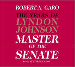The Master of the Senate (The Years of Lyndon Johnson, Volume 3)