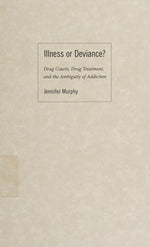 Illness or Deviance?: Drug Courts, Drug Treatment, and the Ambiguity of Addiction