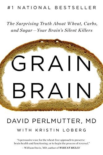 Grain Brain: The Surprising Truth about Wheat, Carbs, and Sugar--Your Brain's Silent Killers cover