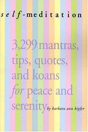Self-Meditation: 3,299 Tips, Quotes, Reminders, and Wake-Up Calls for Peace and Serenity