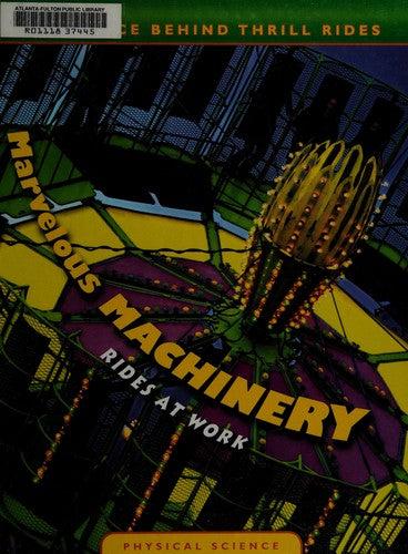 Marvelous Machinery: Rides at Work (The Science Behind Thrill Rides) cover
