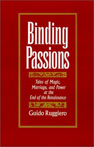 Binding Passions: Tales of Magic, Marriage, and Power at the End of the Renaissance cover