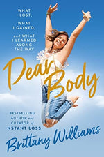 Dear Body: What I Lost, What I Gained, and What I Learned Along the Way – An Inspiring Story of Healing Trauma and Overcoming Obesity