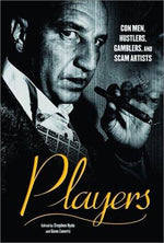 Players: Con Men, Hustlers, Gamblers, and Scam Artists