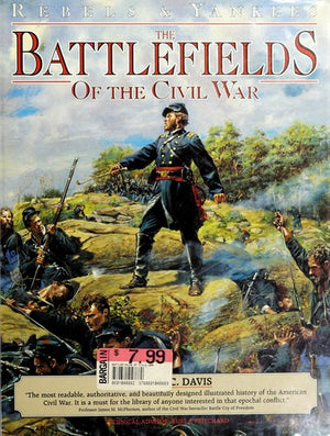 The battlefields of the Civil War : the bloody conflict of North against South told through the stories of its great battles : illustrated with ... of the rarest Civil War historical artifacts