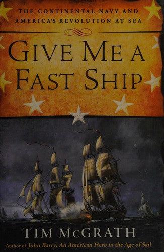 Give Me a Fast Ship: The Continental Navy and America's Revolution at Sea cover