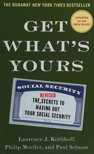 Get What's Yours - Revised & Updated: The Secrets to Maxing Out Your Social Security (The Get What's Yours Series)