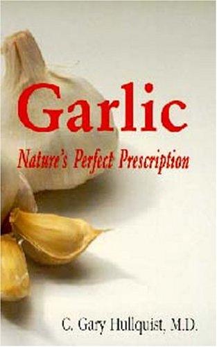 Garlic : Nature's Perfect Prescription: Nature's Perfect Prescription cover