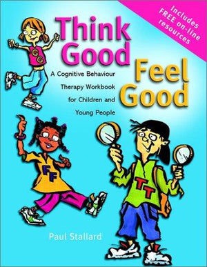 Think Good - Feel Good: A Cognitive Behaviour Therapy Workbook for Children and Young People
