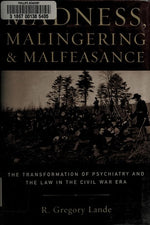 Madness, Malingering and Malfeasance: The Transformation of Psychiatry and the Law in the Civil War Era