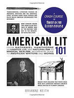 American Lit 101: From Nathaniel Hawthorne to Harper Lee and Naturalism to Magical Realism, an essential guide to American writers and works (Adams 101 Series)
