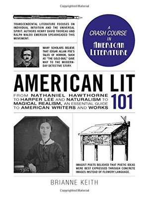 American Lit 101: From Nathaniel Hawthorne to Harper Lee and Naturalism to Magical Realism, an essential guide to American writers and works (Adams 101 Series)